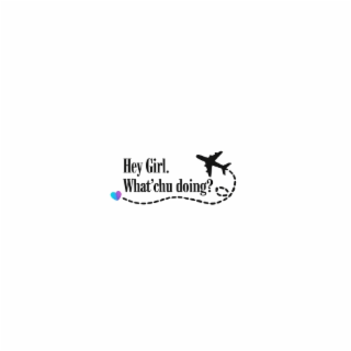HEY GIRL. WHAT'CHU DOING? logo