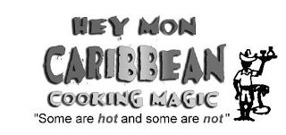 HEY MON CARIBBEAN COOKING MAGIC "SOME ARE HOT AND SOME ARE NOT" logo