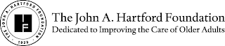 HF THE JOHN A. HARTFORD FOUNDATION 1929 THE JOHN A. HARTFORD FOUNDATION DEDICATED TO IMPROVING THE CARE OF OLDER ADULTS logo
