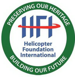 HFI HELICOPTER FOUNDATION INTERNATIONAL PRESERVING OUR HERITAGE BUILDING OUR FUTURE logo