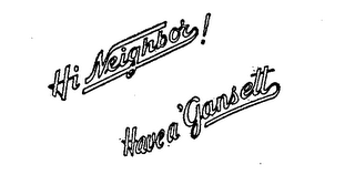 HI NEIGHBOR? HAVE A GANSETT logo