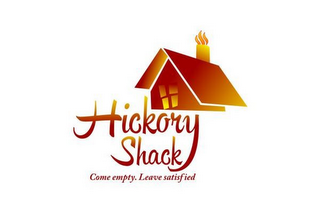 HICKORY SHACK COME EMPTY. LEAVE SATISFIED logo