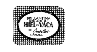 HIEL DE VACA DE CRUSELLAS BILLANTINA (BRILLIANTINE) MIAMI, FLA. logo