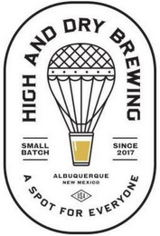 HIGH AND DRY BREWING; SMALL BATCH; SINCE 2017; ALBUQUERQUE, NM; A SPOT FOR EVERYONE logo