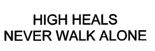 HIGH HEALS NEVER WALK ALONE logo
