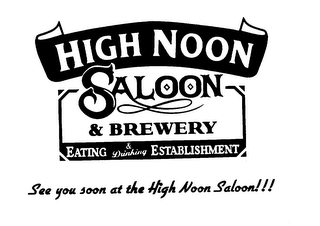 HIGH NOON SALOON & BREWERY EATING ESTABLISHMENT SEE YOU SOON AT THE HIGH NOON SALOON!!! logo