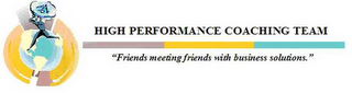HIGH PERFORMANCE COACHING TEAM "FRIENDS MEETING FRIENDS WITH BUSINESS SOLUTIONS". logo