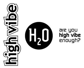 HIGH VIBE H2O ARE YOU HIGH VIBE ENOUGH? logo