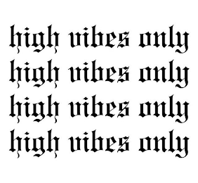 HIGH VIBES ONLY HIGH VIBES ONLY HIGH VIBES ONLY HIGH VIBES ONLY logo
