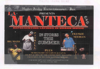 HIGHER ARCHY ENTERTAINMENT INC. PRESENTS LA MANTECA DVD REPRESENTING LATINOS IN URBAN MUSIC PIT BULL FRANKIE NEEDLESENEMIGO IN STORES THIS SUMMER PLUS MURDA MAMIS' 1ST LADY L & LAZY K ED, BEN & GREG "THE CONNECTION" MAGAZINE EXCLUSIVE... W/WU-TANG LATINO AND MORE... FOR MORE INFO VISIT WWW.HIGHERARCHY.COM OR CALL 212-592-3989 logo