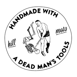 HILL MOTO HANDMADE WITH A DEAD MAN'S TOOLS logo