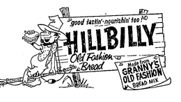 HILLBILLY OLD FASHION BREAD MADE FROM GRANNY'S OLD FASHION BREAD MIX GOOD TASTIN' NOURISHIN' TOO! logo