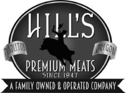 HILL'S PREMIUM MEATS SINCE 1947 PENDLETON OREGON A FAMILY OWNED & OPERATED COMPANY logo