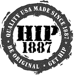 HIP 1887 QUALITY USA MADE SINCE 1887 BE ORIGINAL GET HIP logo