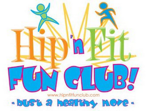 HIP 'N FIT FUN CLUB! WWW.HIPNFITFUNCLUB.COM -BUST A HEALTHY MOVE- logo