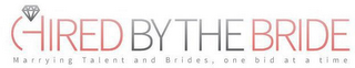 HIRED BY THE BRIDE MARRYING TALENT AND BRIDES, ONE BID AT A TIME logo