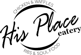 HIS PLACE EATERY CHICKEN & WAFFLES RIBS & SOUL FOOD logo