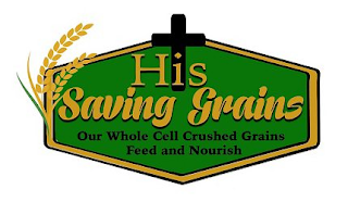 HIS SAVING GRAINS OUR WHOLE CELL CRUSHED GRAINS FEED AND NOURISH logo