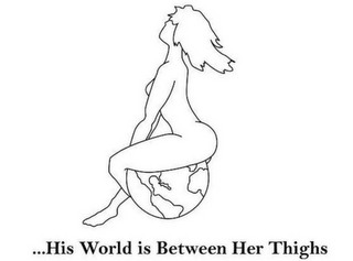 ...HIS WORLD IS BETWEEN HER THIGHS logo