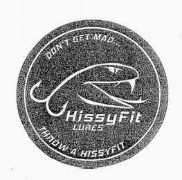 HISSY FIT DON'T GET MAD... THROW A HISSYFIT