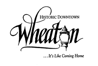 HISTORIC DOWNTOWN WHEATON ...IT'S LIKE COMING HOME logo