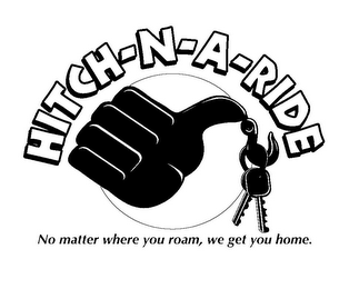 HITCH-N-A-RIDE NO MATTER WHERE YOU ROAM, WE GET YOU HOME. logo