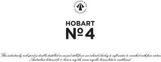 HOBART NO 4 DISTILLED WITH CONVICTION THIS SEDUCTIVELY RICH SPIRIT IS DOUBLE DISTILLED IN OUR POT STILL FROM OUR ISLAND'S BARLEY & SOFT WATER, & ENRICHED WITH FOUR NATIVE AUSTRALIAN BOTANICALS LEMON MYRTLE, ANISE MYRTLE, LANCEOLATA & WATTLESEED. logo