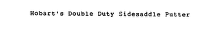 HOBART'S DOUBLE DUTY SIDESADDLE PUTTER logo