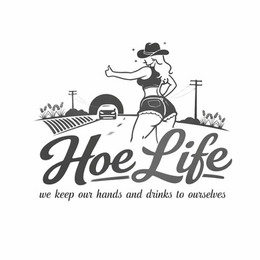 HOE LIFE WE KEEP OUR HANDS AND DRINKS TO OURSELVES logo