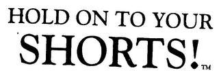 HOLD ON TO YOUR SHORTS! logo