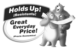 HOLDS UP! RESISTENTE! GREAT EVERYDAY PRICE! PRECIO ECONOMICO! logo