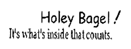 HOLEY BAGEL! IT'S WHAT'S INSIDE THAT COUNTS logo