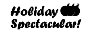 HOLIDAY SPECTACULAR!