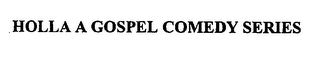 HOLLA A GOSPEL COMEDY SERIES logo