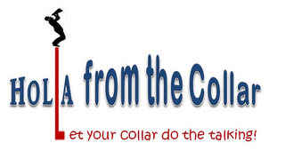 HOLLA FROM THE COLLAR LET YOUR COLLAR DO THE TALKING! logo