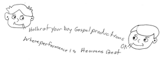 HOLLER AT YOUR BOY GOSPEL PRODUCTIONS WHERE PERFORMANCE IS HEAVENS BEST OK logo