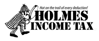 HOLMES INCOME TAX HOT ON THE TRAIL OF EVERY DEDUCTION! logo