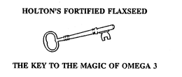 HOLTON'S FORTIFIED FLAXSEED THE KEY TO THE MAGIC OF OMEGA 3 logo