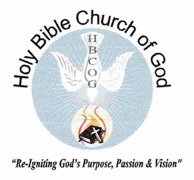 HOLY BIBLE CHURCH OF GOD HBCOG "RE-IGNITING GOD'S PURPOSE, PASSION & VISION " logo