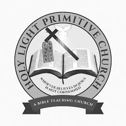 HOLY LIGHT PRIMITIVE CHURCH WHOEVER BELIEVES IN JESUS IS NOT CONDEMNED A BIBLE TEACHING CHURCH I II III IV V VI VII VIII IX X logo