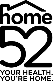 HOME 52 YOUR HEALTH. YOU'RE HOME. logo