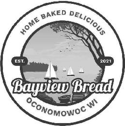 HOME BAKED DELICIOUS EST. 2021 BAYVIEW BREAD OCONOMOWOC WI logo