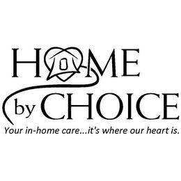HOME BY CHOICE YOUR IN-HOME CARE... IT'S WHERE OUR HEART IS. logo