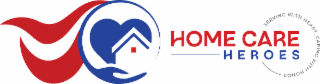 HOME CARE HEROES SERVING WITH HEART, CARING WITH HONOR logo