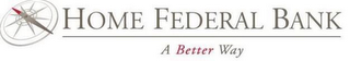 HOME FEDERAL BANK A BETTER WAY logo