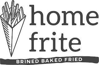 HOME FRITE BRINED BAKED FRIED logo