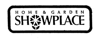 HOME & GARDEN SHOWPLACE