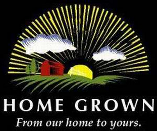 HOME GROWN FROM OUR HOME TO YOURS. logo