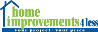 HOME IMPROVEMENTS 4 LESS YOUR PROJECT · YOUR PRICE logo