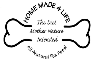 HOME MADE 4 LIFE THE DIET MOTHER NATURE INTENDED ALL NATURAL PET FOOD logo
